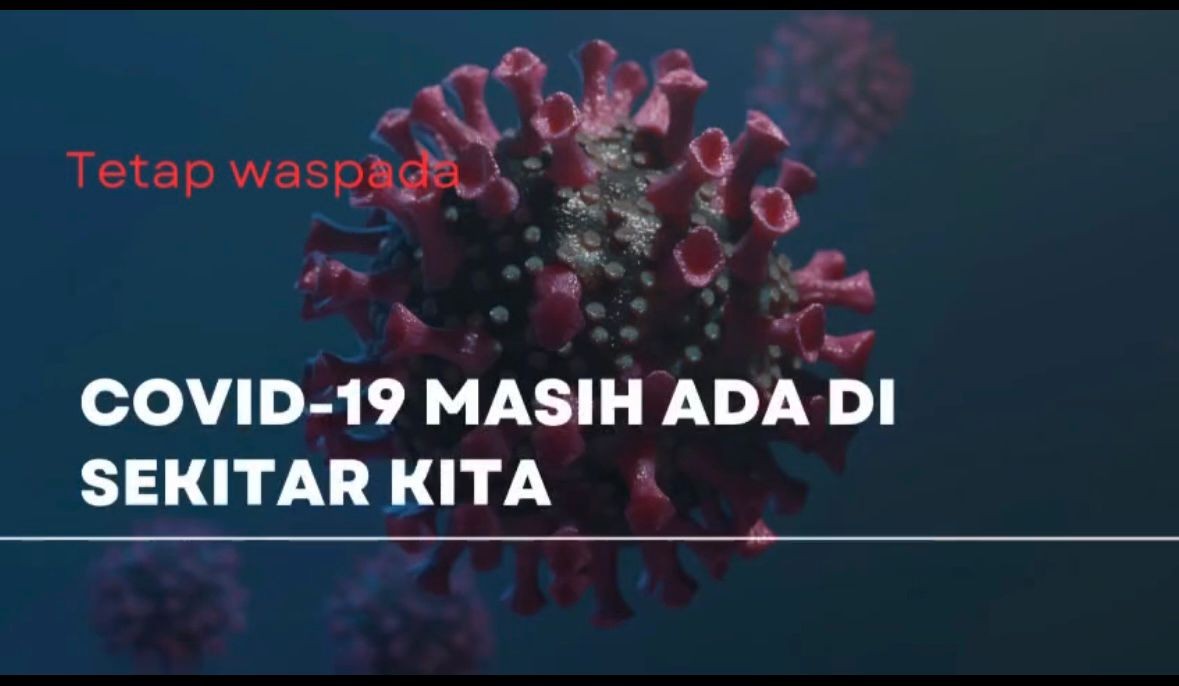 Covid 19 masih di sekitar kita, waspadalah!!!!